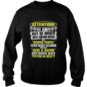 Attention I Am Out Of Order Until Further Notice My Stupid People sweater