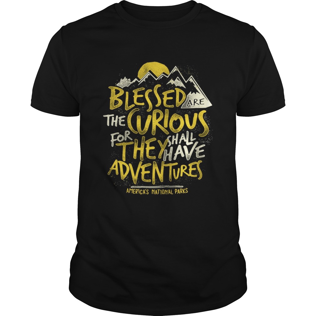 Blessed the curious for they shall have adventures shirt