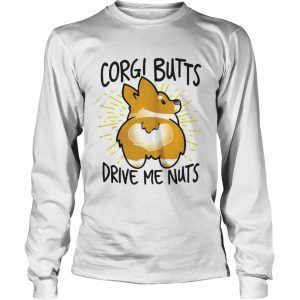 Corgi butts drive me nuts longsleeve tee