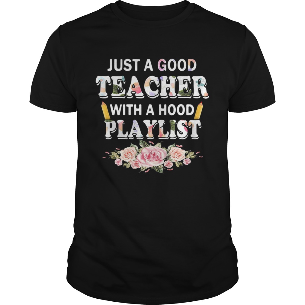 Flower Just a good teacher with a hood playlist shirt