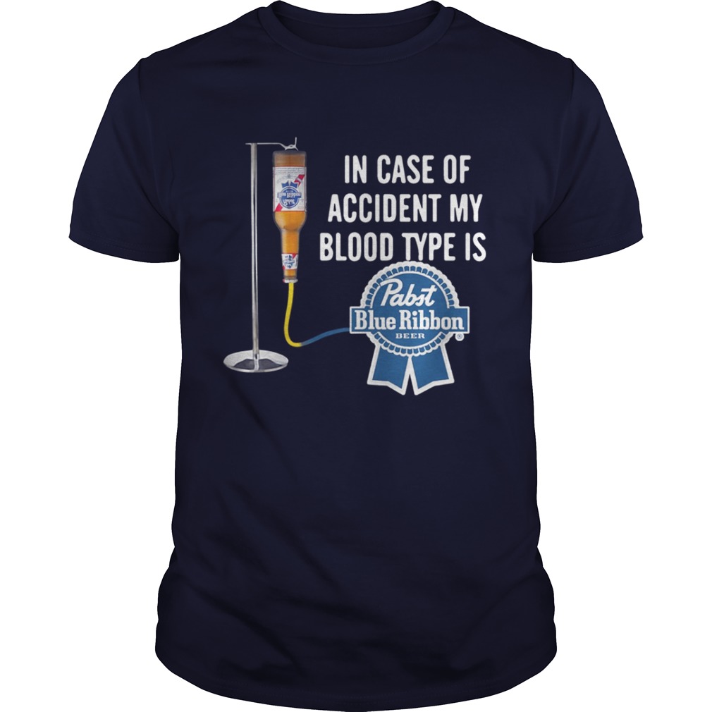 In case of accident my blood type is Pabst Blue Ribbon shirt