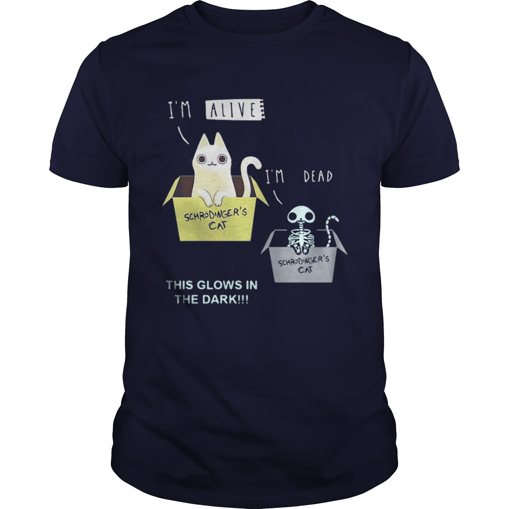 I’m alive I’m dead Schrodinger’s Cat this glows in the dark shirt