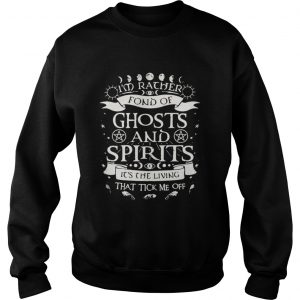 I’m rather fond of ghosts and spirits it’s the living that tick me off sweater