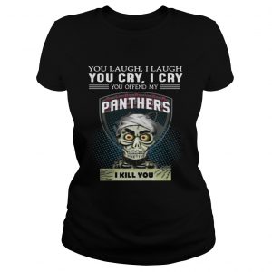 Jeff Dunham you laugh I laugh you cry I cry you offend my Florida Panthers Ladies Tee