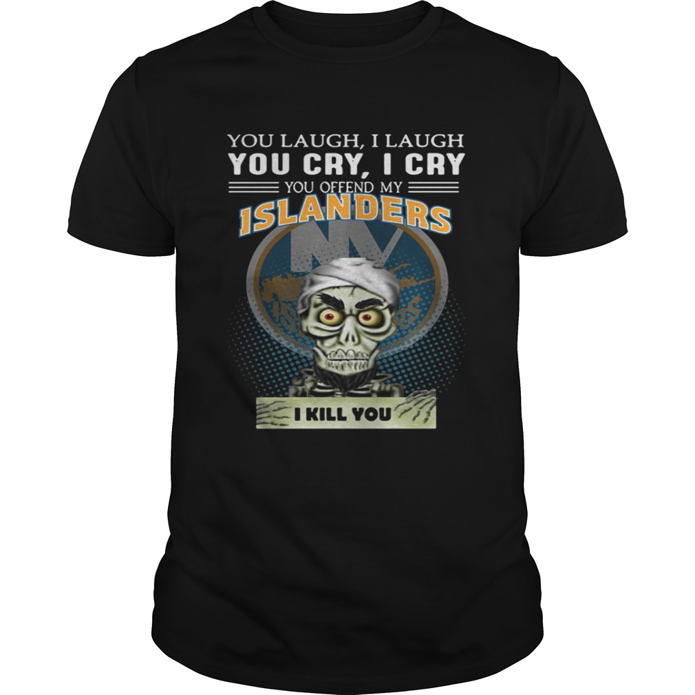 Jeff Dunham you laugh I laugh you cry I cry you offend my Islanders shirt