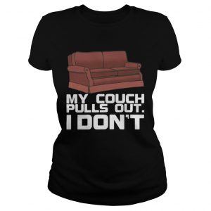 My couch pulls out I don’t ladies tee