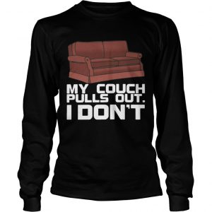 My couch pulls out I don’t longsleeve tee