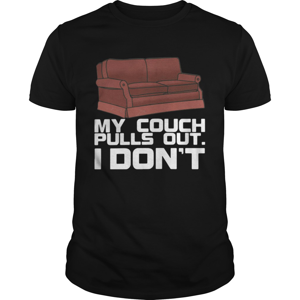 My couch pulls out I don’t shirt