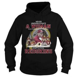 Never Underestimate a Woman Who Understands Football And Loves Redskins Hoodie