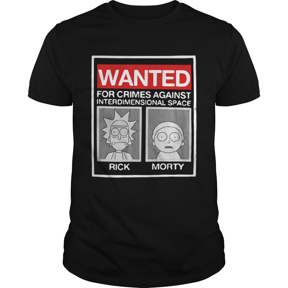 Rick and Morty wanted for crimes against interdimensional space shirt