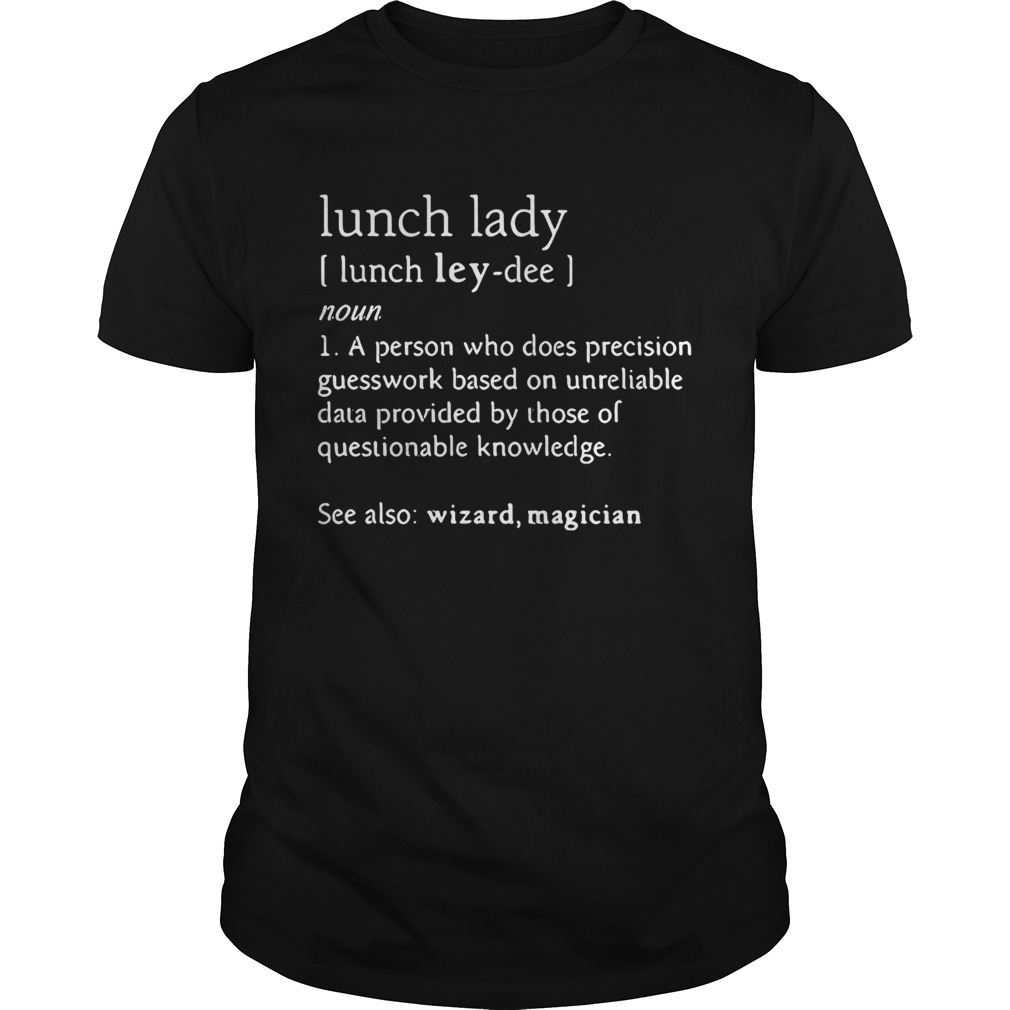 lunch-lady-definition-meaning-person-who-does-precision-guesswork-shirt