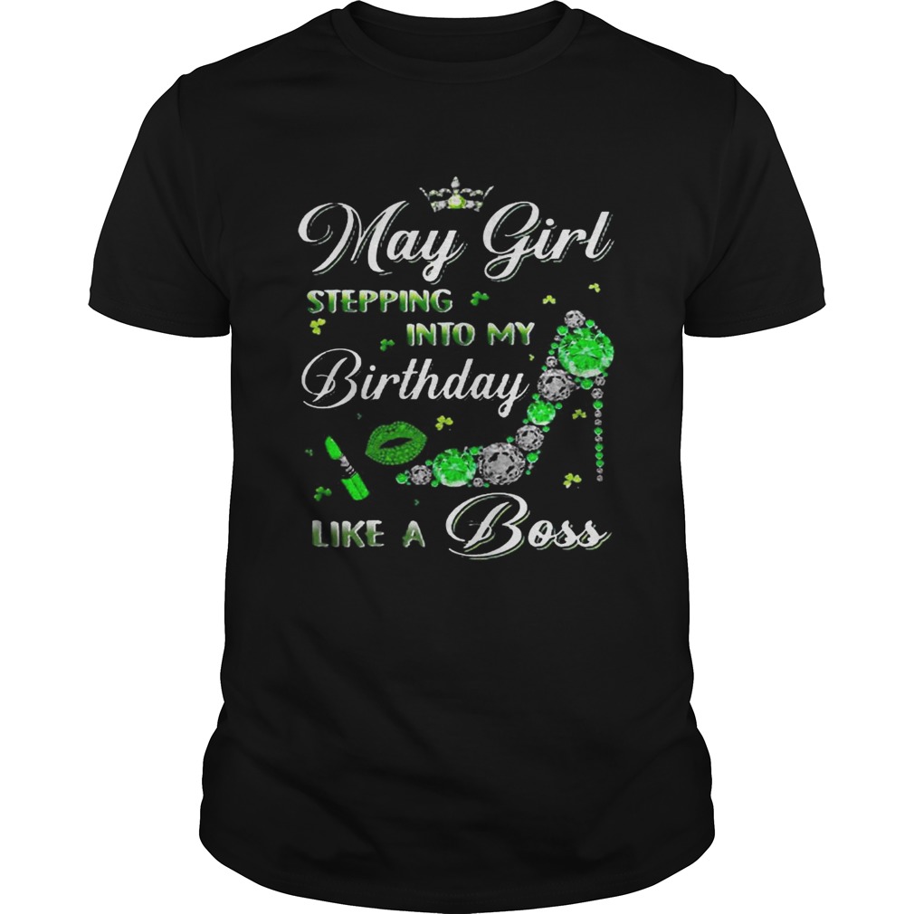 May girl stepping into my birthday like a boss long sleeve and ladies shirt