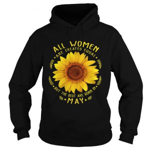 1553079994All Woman Are Created Equal Sunflower Born In May Birthday hoodie