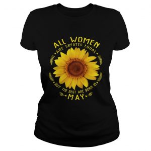 1553079994All Woman Are Created Equal Sunflower Born In May Birthday ladies tee