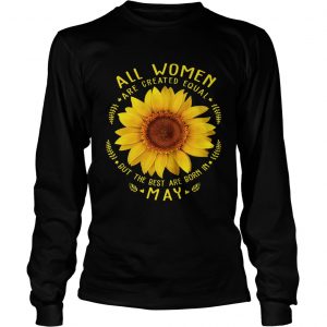 1553079994All Woman Are Created Equal Sunflower Born In May Birthday longsleeve tee