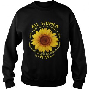 1553079994All Woman Are Created Equal Sunflower Born In May Birthday sweatshirt