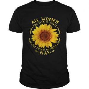 1553079994All Woman Are Created Equal Sunflower Born In May Birthday unisex