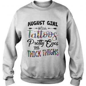 August girl with tattoos pretty eyes and thick thighs sweatshirt