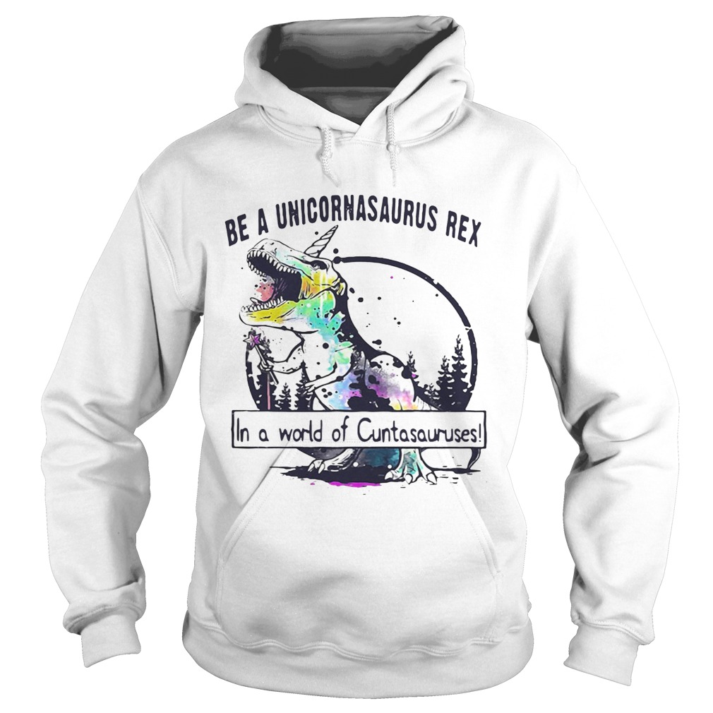 Be a Unicoenasaurus rex in a world of Cuntasauruses shirt