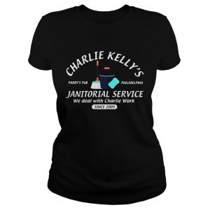 Charlie Kellys Janitorial service Paddys Pub Philadelphia we deal with Charlie Work ladies tee