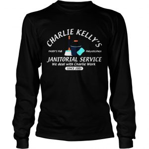 Charlie Kellys Janitorial service Paddys Pub Philadelphia we deal with Charlie Work longsleeve tee