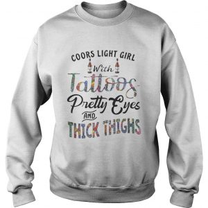 Coors Light girl with tattoos pretty eyes and thick things sweatshirt