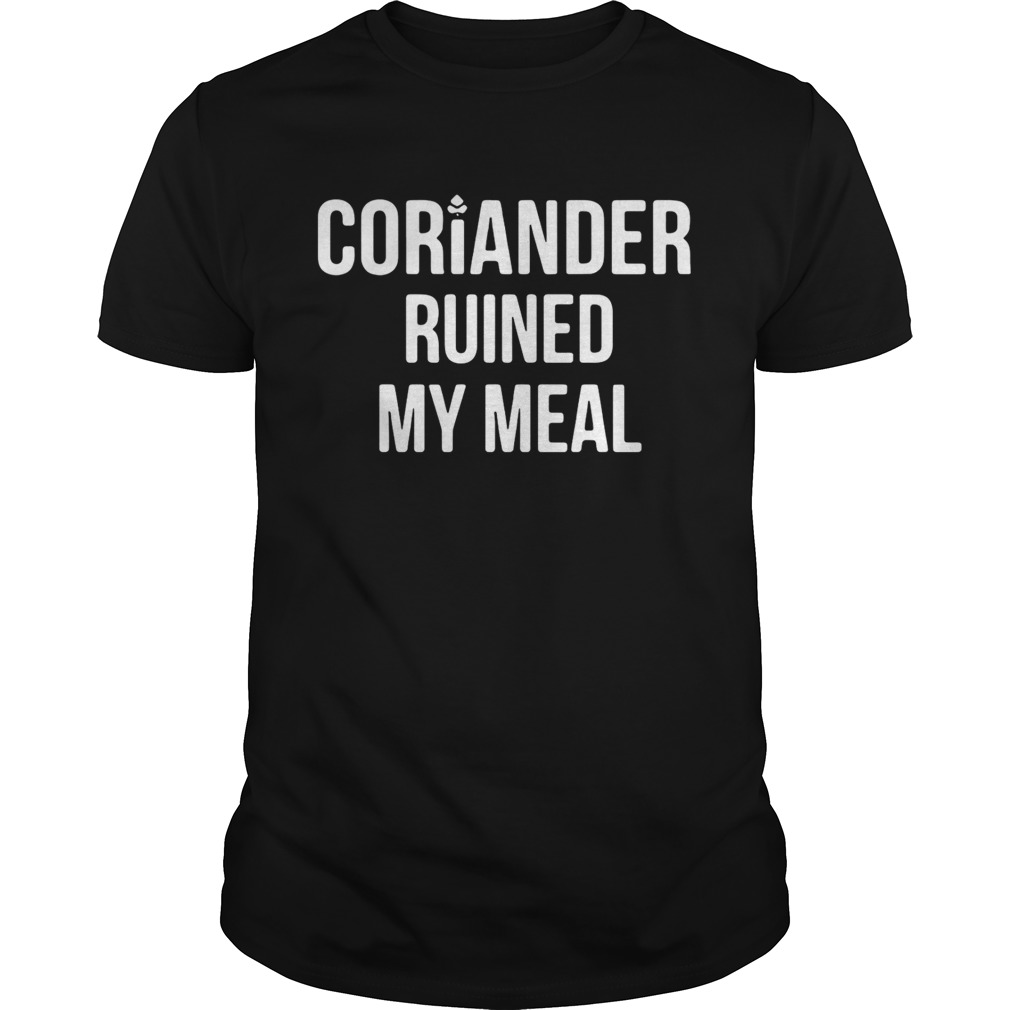 Coriander ruined my meal shirt