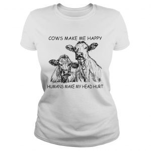 Cows make me happy humans make my head hurt ladies tee