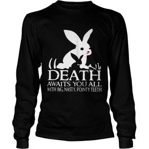 Death awaits you all with big basty pointy teeth longsleeve tee