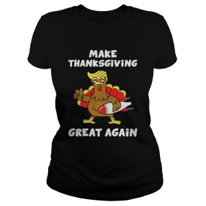 Donald Trump turkey make Thanksgiving great again ladies tee