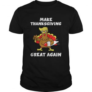 Donald Trump turkey make Thanksgiving great again unisex