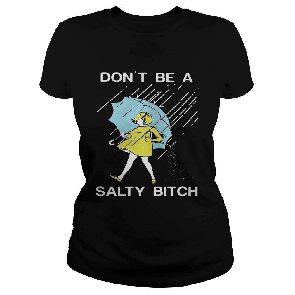 Don’t be a Salty bitch T-Shirt