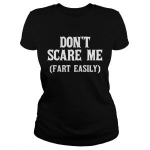 Dont scare me fart easily ladies tee