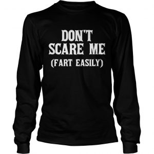 Dont scare me fart easily longsleeve tee