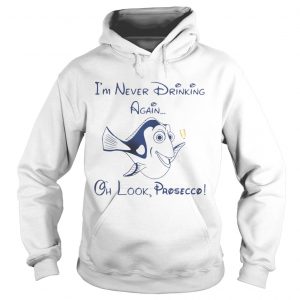 Dory Fish Im never drinking again oh look Prosecco hoodie