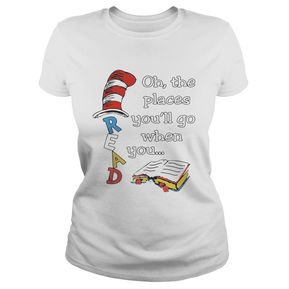 Dr Seuss Read Oh the places you’ll go when you shirt