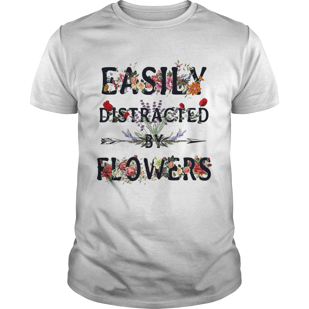 Easily distracted by flowers shirt