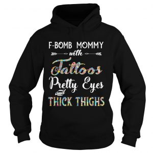 FBomb Mommy With Tattoos Pretty Eyes Thick Thighs hoodie