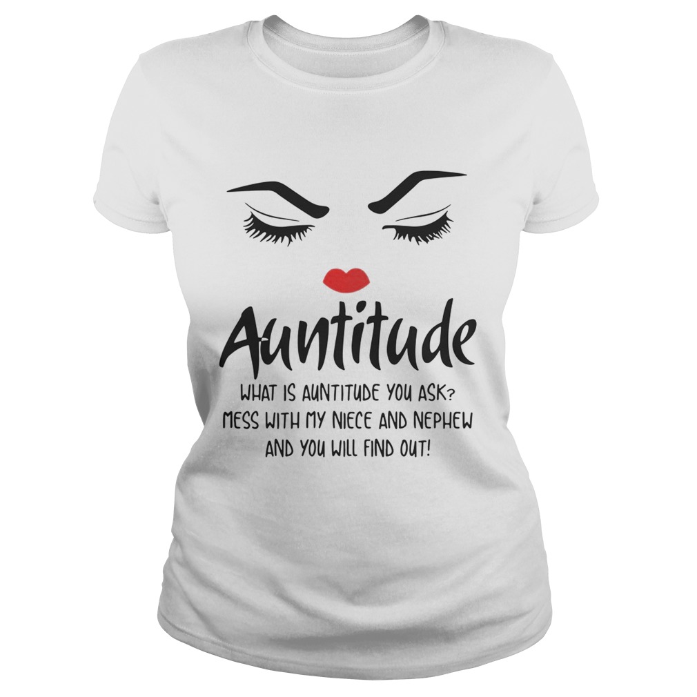 Face Auntitude what is Auntitude you ask mess with my niece and nephew shirt