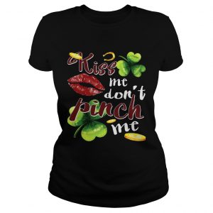 Funny St Patricks Day Kiss Me Dont Pinch Me ladies tee