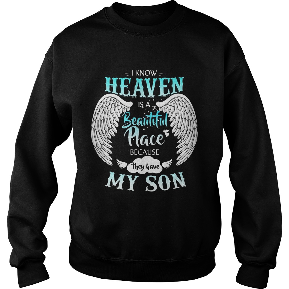 I Know In Heaven Is Beautiful Place Because They Have My Son Shirt