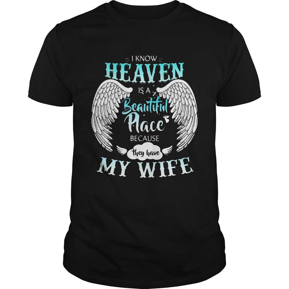 I Know In Heaven Is Beautiful Place Because They Have My Wife Shirt