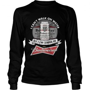 I cant walk on water but I can stagger on Budweiser longsleeve tee