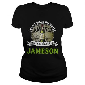 I cant walk on water but I can stagger on Jameson ladies tee