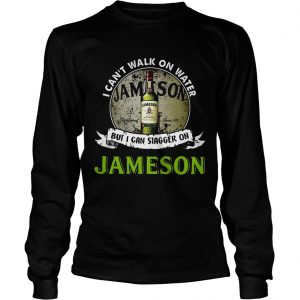 I cant walk on water but I can stagger on Jameson longsleeve tee