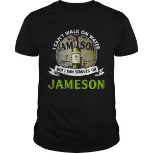 I cant walk on water but I can stagger on Jameson unisex