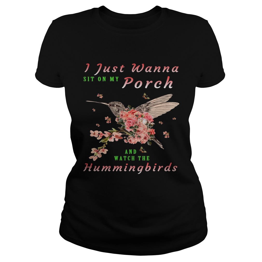 I just wanna sit on Porch and watch the hummingbirds shirt