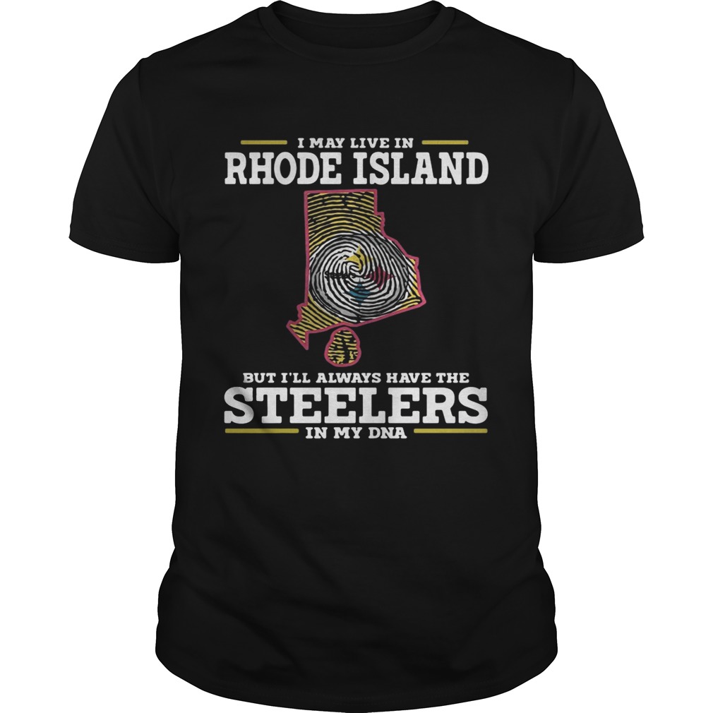 I may live in Rhode Island but I’ll always have the Steelers in my DNA shirt