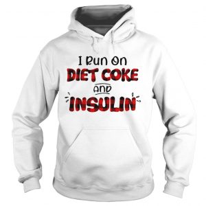 I run on diet coke and insulin hoodie