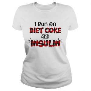 I run on diet coke and insulin ladies tee